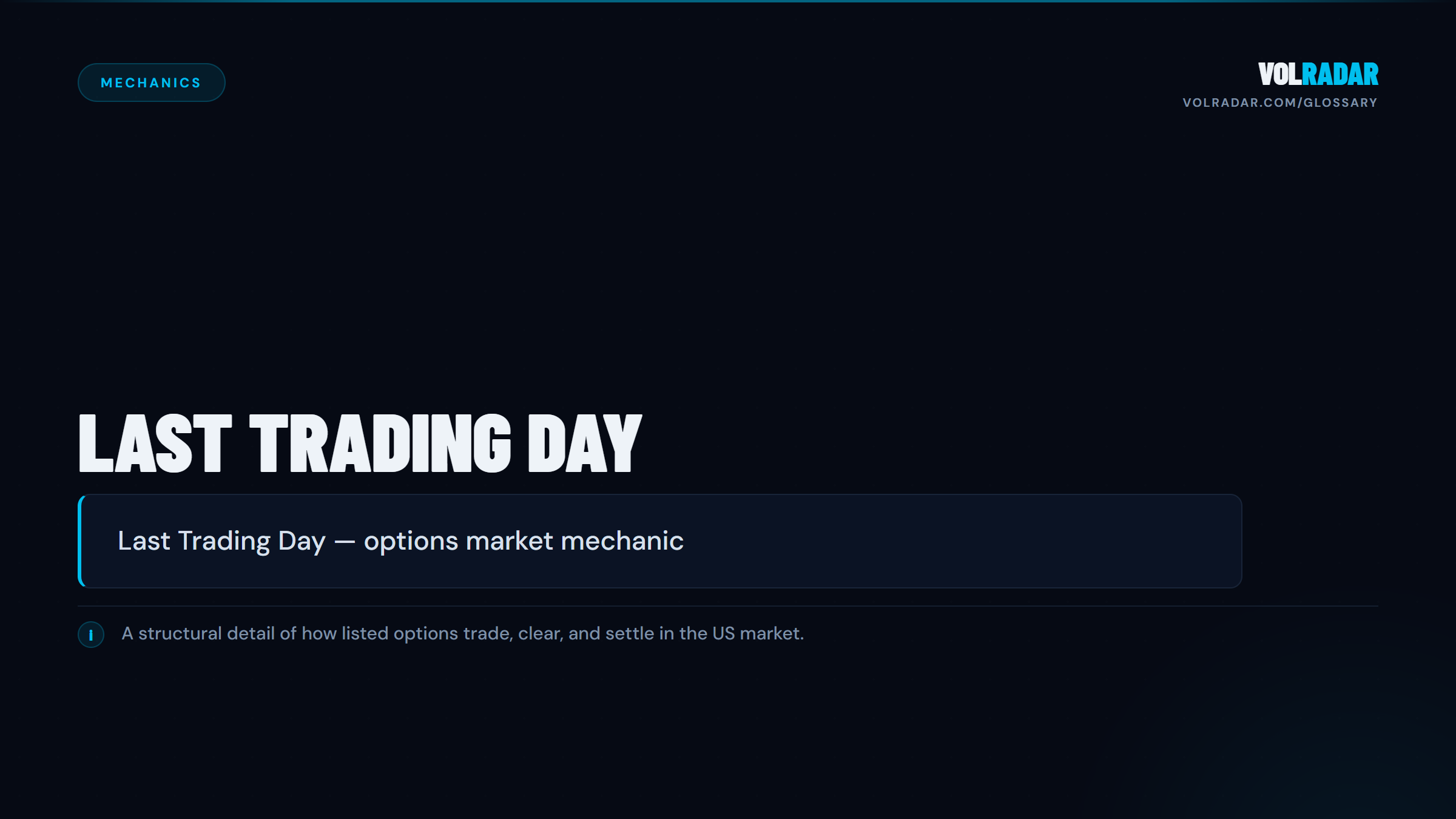 Last Trading Day â€” final day to trade an option before expiration or settlement. VolRadar
