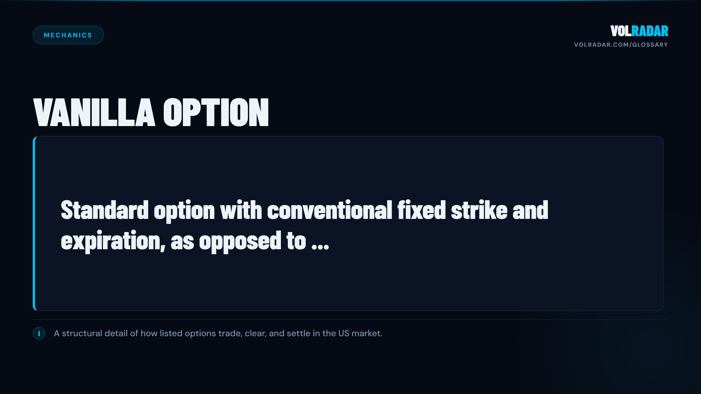 Vanilla Option â€” standard option with conventional terms, opposite of exotic. VolRadar